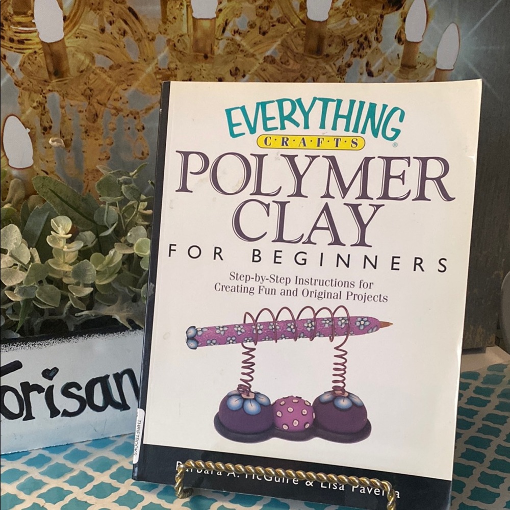 Everything Crafts Polymer Clay for Beginners Book Barbara McGuire, Lisa Pavelka